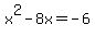 x%5E2+-+8x=+-6+