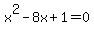 x%5E2+-+8x+%2B+1+=+0