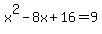 x%5E2+-+8x+%2B+16+=+9