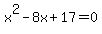 x%5E2+-+8x+%2B+17+=+0
