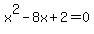 x%5E2+-+8x+%2B+2+=+0