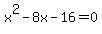 x%5E2+-+8x+-+16+=+0