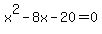 x%5E2+-+8x+-+20+=+0