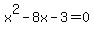 x%5E2+-+8x+-+3+=+0