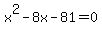 x%5E2+-+8x+-+81+=+0