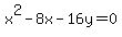 x%5E2+-+8x+-16y=+0