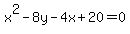 x%5E2+-+8y+-+4x+%2B+20+=+0