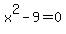 x%5E2+-+9+=+0