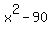 x%5E2+-+90