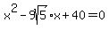 x%5E2+-+9sqrt%285%29%2Ax+%2B+40+=+0