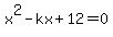 x%5E2+-+kx+%2B+12+=+0