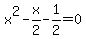 x%5E2+-+x%2F2+-+1%2F2+=+0