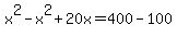 x%5E2+-+x%5E2+%2B+20x+=+400+-+100