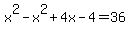 x%5E2+-+x%5E2+%2B+4x+-+4+=+36