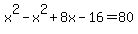 x%5E2+-+x%5E2+%2B+8x+-+16+=+80