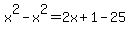 x%5E2+-+x%5E2+=++2x+%2B+1+-+25+