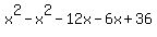 x%5E2+-+x%5E2+-+12x+-+6x+%2B+36