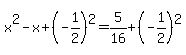 x%5E2+-+x+%2B+%28-+1%2F2%29%5E2+=+5%2F16+%2B+%28-+1%2F2%29%5E2