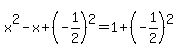 x%5E2+-+x+%2B+%28-1%2F2%29%5E2+=+1+%2B+%28-1%2F2%29%5E2