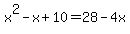 x%5E2+-+x+%2B+10+=+28+-+4x