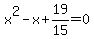 x%5E2+-+x+%2B+19%2F15+=+0