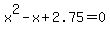 x%5E2+-+x+%2B+2.75+=+0