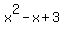 x%5E2+-+x+%2B+3