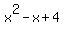 x%5E2+-+x+%2B+4