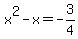 x%5E2+-+x+=+-3%2F4+