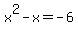 x%5E2+-+x+=+-6