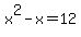 x%5E2+-+x+=+12