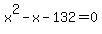 x%5E2+-+x+-+132+=+0