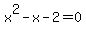 x%5E2+-+x+-+2+=+0