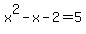 x%5E2+-+x+-+2+=+5