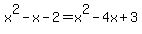x%5E2+-+x+-+2+=+x%5E2+-+4x+%2B+3