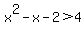 x%5E2+-+x+-+2+%3E+4