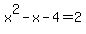 x%5E2+-+x+-+4+=+2