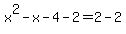 x%5E2+-+x+-+4+-+2+=+2+-+2