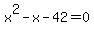 x%5E2+-+x+-+42+=+0