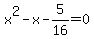 x%5E2+-+x+-+5%2F16+=+0