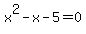 x%5E2+-+x+-+5+=+0