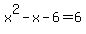 x%5E2+-+x+-+6+=+6