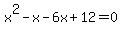 x%5E2+-+x+-+6x+%2B+12+=+0
