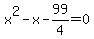 x%5E2+-+x+-+99%2F4+=+0