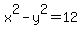 x%5E2+-+y%5E2+=+12