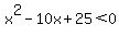 x%5E2+-10x+%2B+25+%3C0
