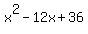 x%5E2+-12+x+%2B+36