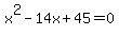 x%5E2+-14x+%2B+45+=+0