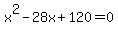 x%5E2+-28x+%2B+120+=+0