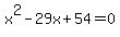 x%5E2+-29x+%2B54=+0